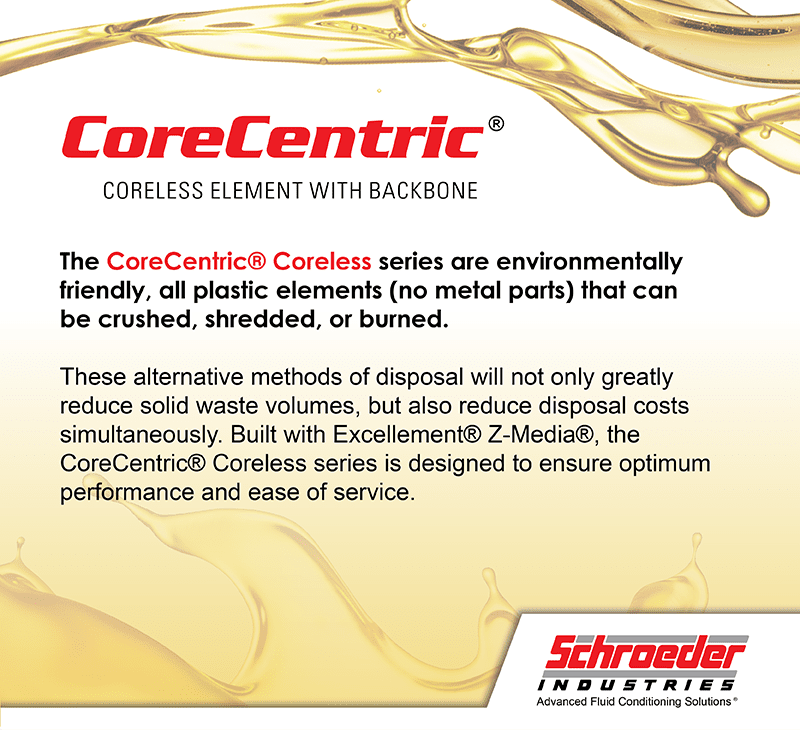The CoreCentric® Coreless series are environmentally friendly, all plastic elements (no metal parts) that can be crushed, shredded, or burned.  These alternative methods of disposal will not only greatly reduce solid waste volumes, but also reduce disposal costs simultaneously. Built with Excellement® Z-Media®, the CoreCentric® Coreless series is designed to ensure optimum performance and ease of service.